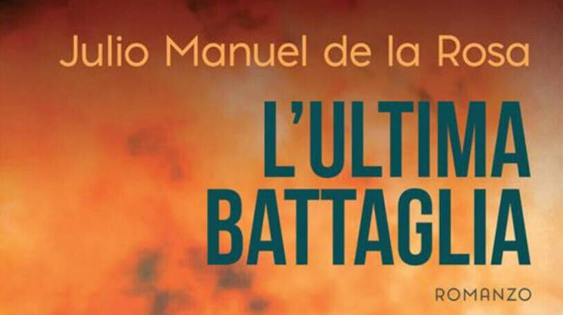 Introduzione a “L’ultima battaglia” di Julio Manuel de la Rosa